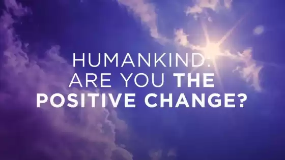Menschheit: Bist du die positive Veränderung?
